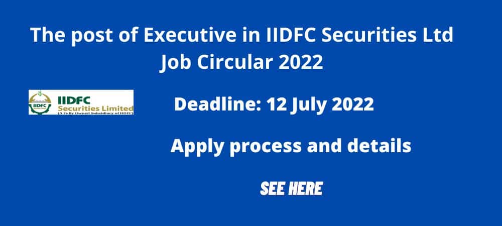 The post of Executive in IIDFC Securities Ltd Job Circular 2022