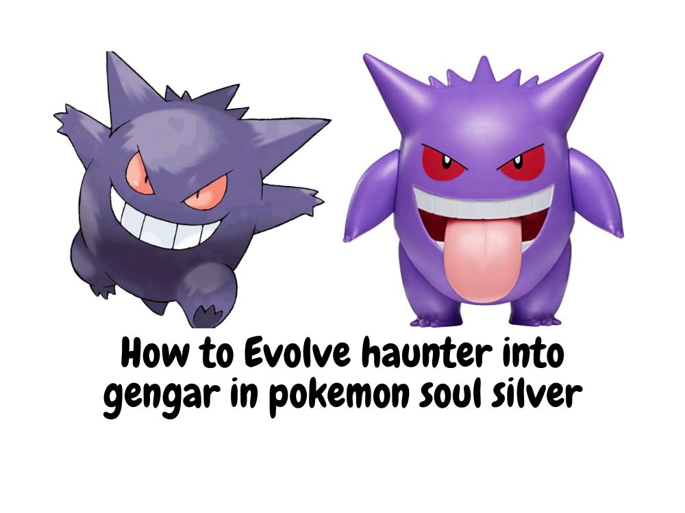How to evolve haunter into gengar in pokemon soul silver? Step by Step.
