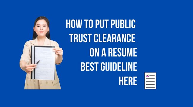 How to Put Public Trust Clearance on a Resume