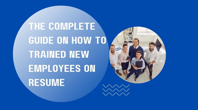 The Complete Guide on How to Trained New Employees on Resume